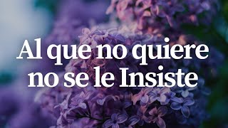 🦋 Al que no quiere no se le Insiste [upl. by Eigna]