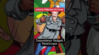 Générique inspecteur gadget cover ia Johnny haliday [upl. by Latton]