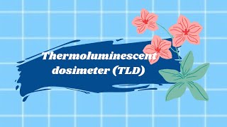 PART 4  TLD  Thermoluminescence Dosimeter [upl. by Kenlay]