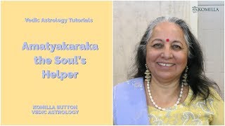 Amatyakaraka The Souls Helper Komilla Sutton Vedic Astrology [upl. by Broderick412]