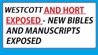 WESTCOTT AND HORT EXPOSED  NEW BIBLES AND MANUSCRIPTS EXPOSED TOO [upl. by Eserehc]