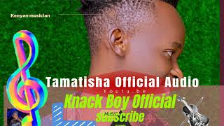 Tamatisha Official Audio by Knack Boy ft DBoy 128k [upl. by Marian]