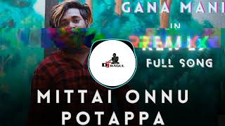 Mittai Onnu Potappa Remix  Gana Mani Song  Kuthu Song djragulofficial subscribe [upl. by Harned683]