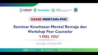 Seminar Kesehatan Mental Remaja dan Workshop Peer Counselor quotI FEEL YOUquot  USAID MENTARIPHC [upl. by Tsirc]