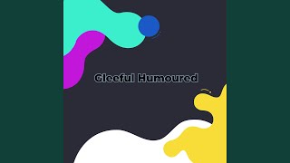 Gleeful Humoured [upl. by Aicilla]