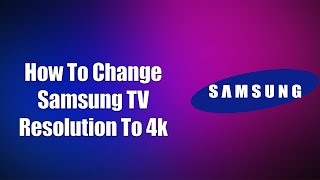 How To Change Samsung TV Resolution To 4k [upl. by Akcebar]