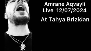 Amrane Aqvayli RK Live 12072024  At Taḥya Brizidan … [upl. by Arob]