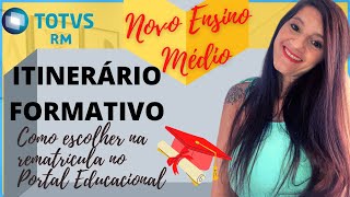 Como escolher o ITINERÁRIO FORMATIVO na REMATRÍCULA no PORTAL EDUCACIONAL  Totvs Novo Ensino Médio [upl. by Mariya]