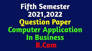 Computer Application In Business  5th Semester BCom  20212022 Question Paper  Calicut University [upl. by Ylurt]