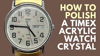 How to Polish or Remove Scratches from a Timex Acrylic Watch Crystal using Polywatch [upl. by Wawro]