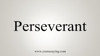 How To Say Perseverant [upl. by Raasch583]