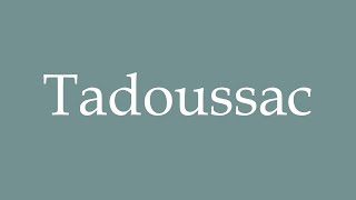 How to Pronounce Tadoussac Correctly in French [upl. by Naihs]