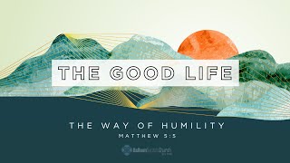 LIVE The Good Life  The Way of Humility [upl. by Enrica641]