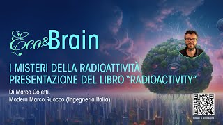 ECOampBrain  I Misteri della radioattività presentazione del libro quotRadioactivityquot di Marco Coletti [upl. by Acnaiv]