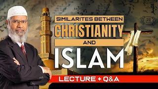 SIMILARITIES BETWEEN CHRISTIANITY AND ISLAM  LECTURE  Q amp A  DR ZAKIR NAIK [upl. by Heindrick]