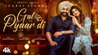 GAL PYAAR DI Official Video  Jugraj Sandhu  Latest Punjabi Songs 2024  TSeries [upl. by Dazhahs]