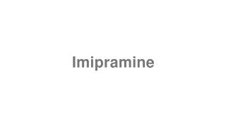 How to Pronounce quotImipraminequot [upl. by Asiulana]