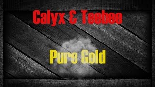 Calyx amp Teebee  Pure Gold [upl. by Anim268]