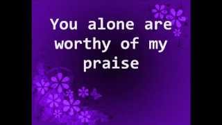 You Alone Are Worthy of My Praise  w Lyrics  Charlie Hall [upl. by Ellevehs977]