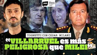 VILLARRUEL es mas PELIGROSA que MILEI  TOGNETTI CON CESAR MILANI [upl. by Ninerb53]