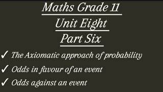 Maths Grade 11 Unit eight Part Six The axiomatic approach of probabilityodds in favour of [upl. by Kcerb629]