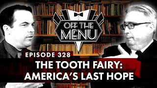 Off the Menu Episode 328  The Tooth Fairy Americas Last Hope [upl. by Rubliw]