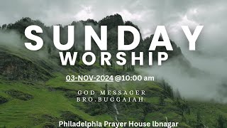 Sunday Worship ServiceBroBuggaiahPhiladelphia Prayer House LB Nagar 03NOV2024 [upl. by Gabriele]