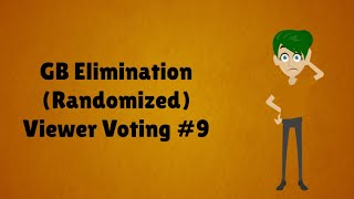 GB Elimination Randomized Viewer Voting Episode 9 [upl. by Enohsal]