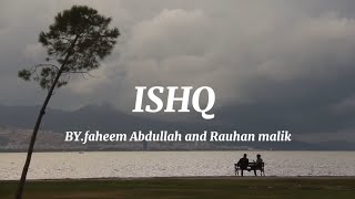 Ishq  lyrics❤‍🩹Artist  Faheem Abdullah amp rauhan malik youtube viralvideo [upl. by Halilad948]