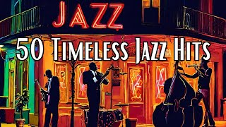 50 Timeless Jazz Hits Jazz Classics Smooth Jazz [upl. by Riki]