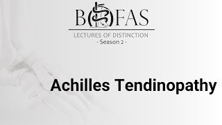 Achilles Tendinopathy  BOFAS Lectures of Distinction [upl. by Hilda]