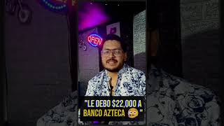 LE DEBO 22000 A BANCO AZTECA [upl. by Retha]