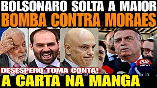 A CARTA NA MANGA BOLSONARO SOLTA A MAIOR BOMBA CONTRA MORAES DESESPERO TOMA CONTA DA ESQUERDA [upl. by Nedrah]