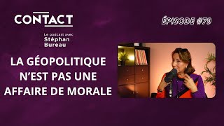 CONTACT 79 La géopolitique n’est pas une affaire de morale–Caroline Galactérospar Stéphan Bureau [upl. by Gerard]