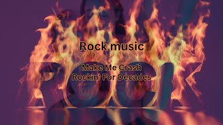 Make Me Crash  Rockin For Decades Rock music [upl. by Sucramej624]