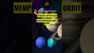 APAKAH JUPITER DAN SATURNUS MEMPENGARUHI ORBIT BUMI shorts space faktaunik [upl. by Malim]