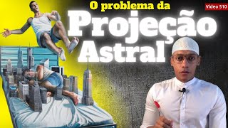 O problema da PROJEÇÃO ASTRAL 510 [upl. by Kremer323]