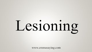 How To Say Lesioning [upl. by Healy719]