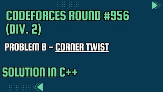 Codeforces Round 956 Div 2 Problem B Corner Twist Full Solution In C [upl. by Cottrell]