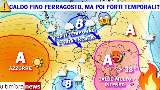 METEO CAMBIO SCENARIO POSSIBILE FINE DI GRAN CALDO DOPO FERRAGOSTO FORTI TEMPORALI SU NORD ITALIA [upl. by Aitsirhc]