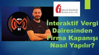 İnteraktif Vergi Dairesinden Firma Kapanışı Nasıl Yapılır [upl. by Saber]