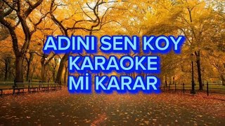 Adını sen koy  Karaoke Mi Karar [upl. by Siednarb852]