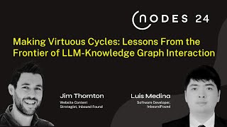 NODES 2024  Making Virtuous Cycles Lessons From the Frontier of LLMKnowledge Graph Interaction [upl. by Kathy272]