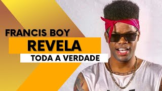 FRANCIS BOY FINALMENTE REVELA TODA VERDADE [upl. by Peterec256]