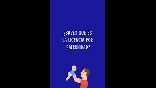 ¿Sabes qué es la licencia por paternidad [upl. by Clareta]