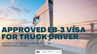 Approved EB3 visa for Truck Driver  Malescu Law [upl. by Kilar]