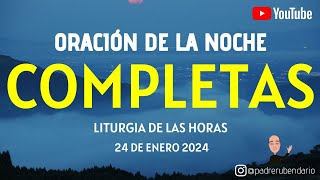 COMPLETAS DE HOY MIÉRCOLES 24 DE ENERO 2024 ORACIÓN DE LA NOCHE [upl. by Phox271]