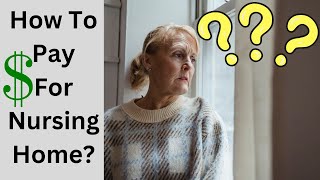 How to PAY for nursing home  Know your OPTIONS [upl. by Debor]