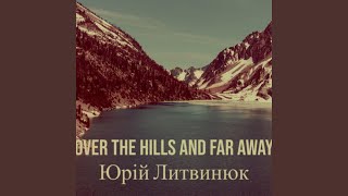 Over the Hills and Far Away [upl. by Rehpatsirhc]