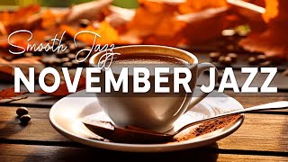 Positive November Jazz  Relaxing with Smooth Jazz Instrumental amp November Jazz for Work Study [upl. by Atsedom]